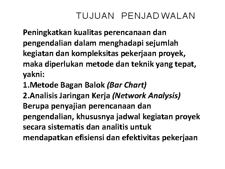 TUJUAN PENJAD WALAN Peningkatkan kualitas perencanaan dan pengendalian dalam menghadapi sejumlah kegiatan dan kompleksitas