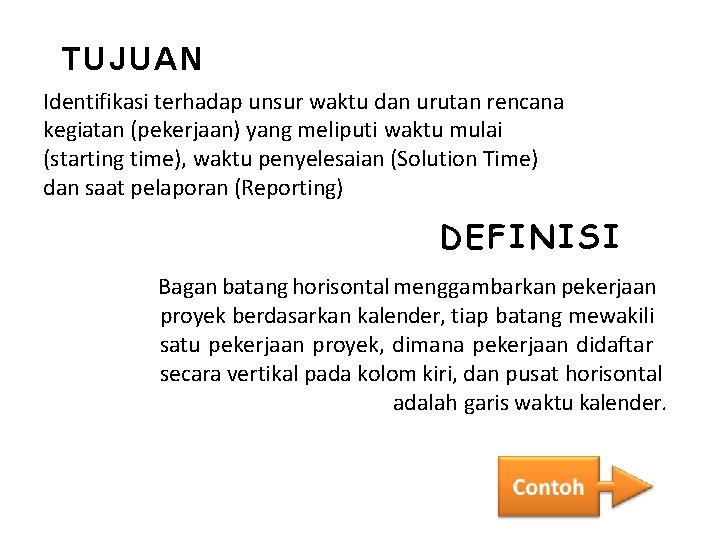 TUJUAN Identifikasi terhadap unsur waktu dan urutan rencana kegiatan (pekerjaan) yang meliputi waktu mulai