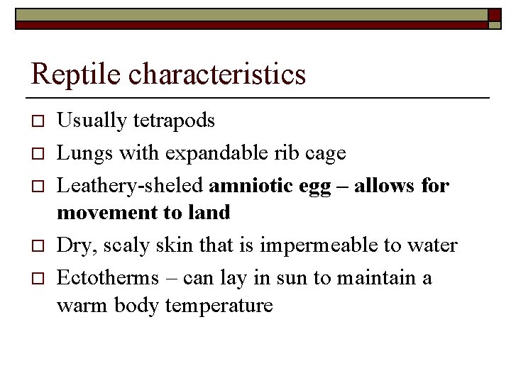 Reptile characteristics o o o Usually tetrapods Lungs with expandable rib cage Leathery-sheled amniotic