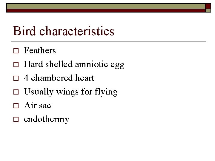 Bird characteristics o o o Feathers Hard shelled amniotic egg 4 chambered heart Usually