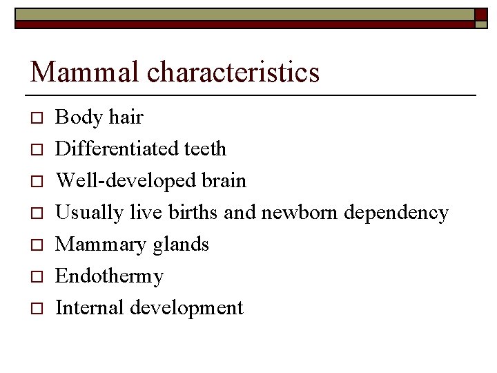 Mammal characteristics o o o o Body hair Differentiated teeth Well-developed brain Usually live