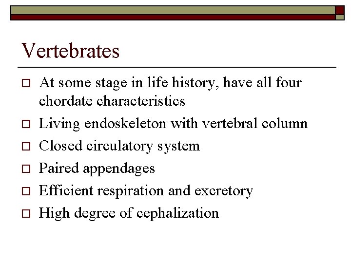 Vertebrates o o o At some stage in life history, have all four chordate
