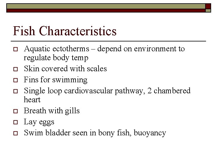 Fish Characteristics o o o o Aquatic ectotherms – depend on environment to regulate