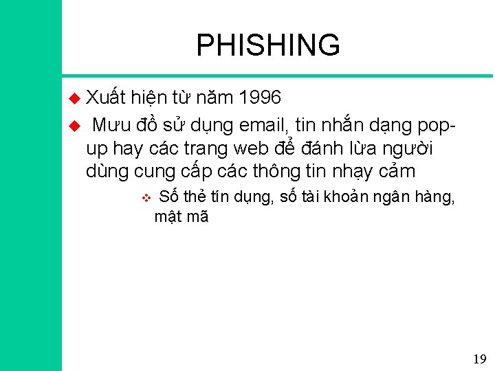 PHISHING u Xuất hiện từ năm 1996 u Mưu đồ sử dụng email, tin