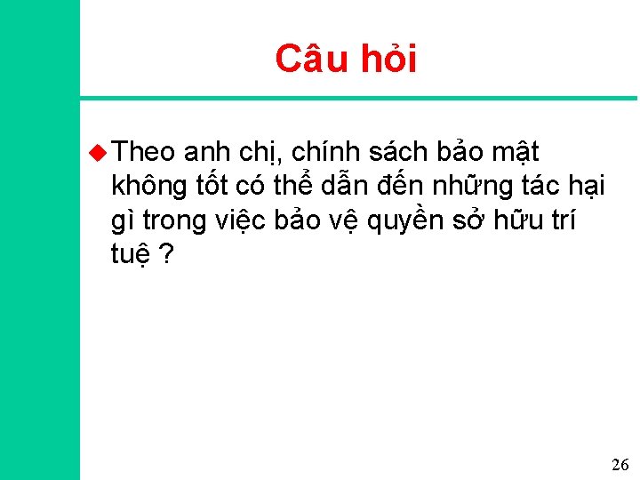 Câu hỏi u Theo anh chị, chính sách bảo mật không tốt có thể