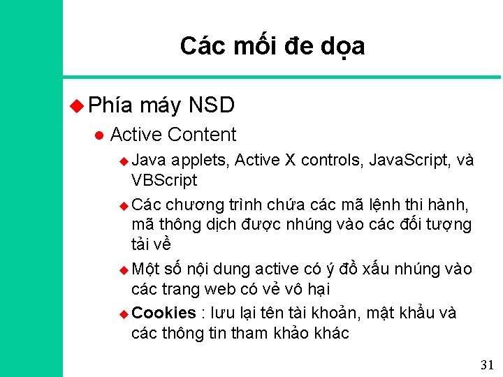 Các mối đe dọa u Phía l máy NSD Active Content u Java applets,