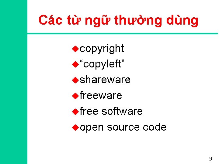 Các từ ngữ thường dùng ucopyright u“copyleft” ushareware ufree software uopen source code 9