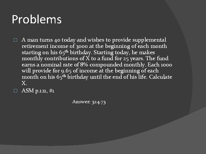 Problems A man turns 40 today and wishes to provide supplemental retirement income of