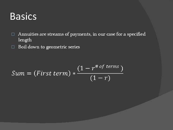 Basics Annuities are streams of payments, in our case for a specified length �