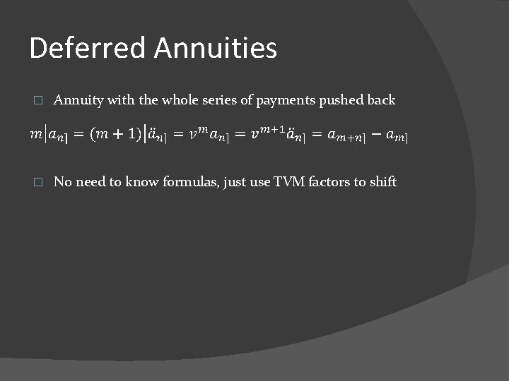 Deferred Annuities � Annuity with the whole series of payments pushed back � No