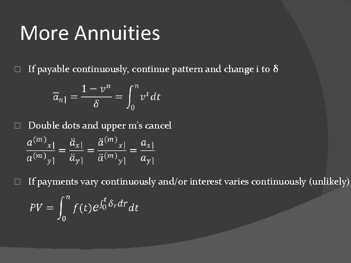 More Annuities � If payable continuously, continue pattern and change i to δ �