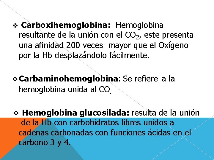  Carboxihemoglobina: Hemoglobina resultante de la unión con el CO 2, este presenta una