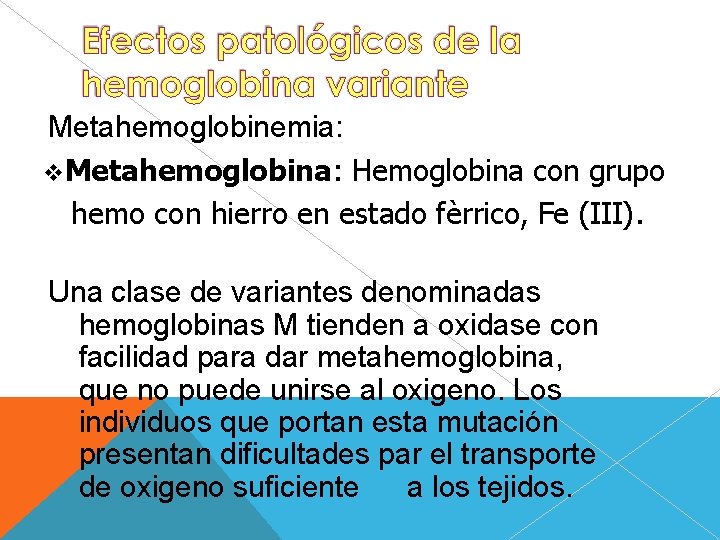 Metahemoglobinemia: Metahemoglobina: Hemoglobina con grupo hemo con hierro en estado fèrrico, Fe (III). Una