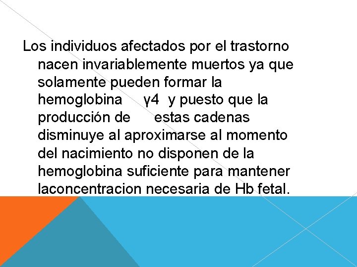 Los individuos afectados por el trastorno nacen invariablemente muertos ya que solamente pueden formar