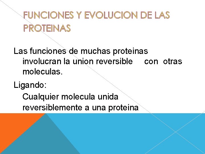 Las funciones de muchas proteinas involucran la union reversible con otras moleculas. Ligando: Cualquier