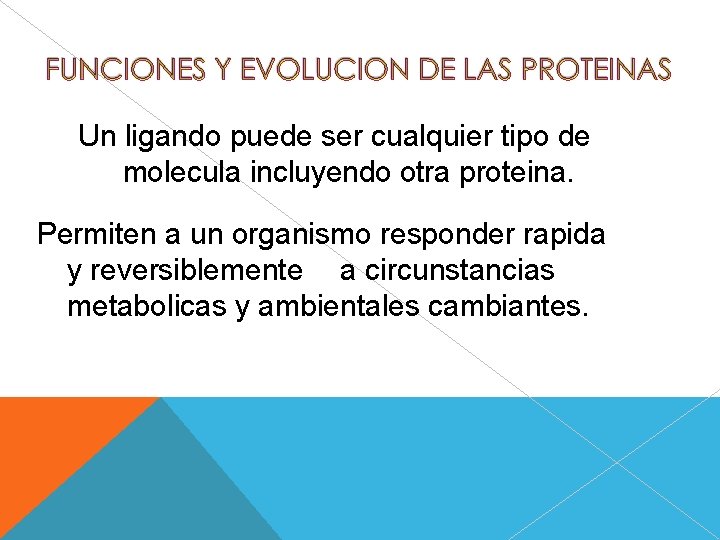 Un ligando puede ser cualquier tipo de molecula incluyendo otra proteina. Permiten a un