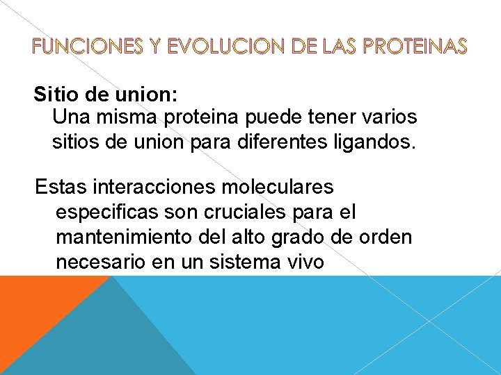 Sitio de union: Una misma proteina puede tener varios sitios de union para diferentes