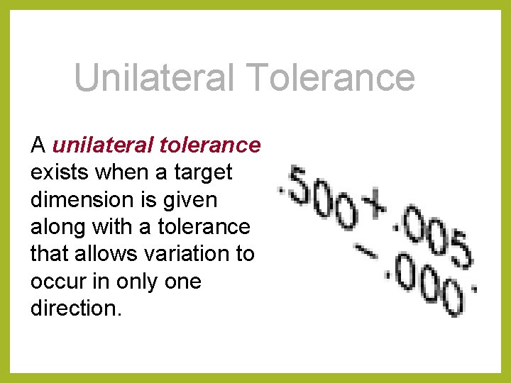 Unilateral Tolerance A unilateral tolerance exists when a target dimension is given along with