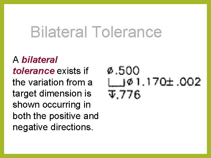 Bilateral Tolerance A bilateral tolerance exists if the variation from a target dimension is