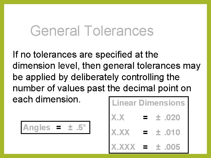 General Tolerances If no tolerances are specified at the dimension level, then general tolerances