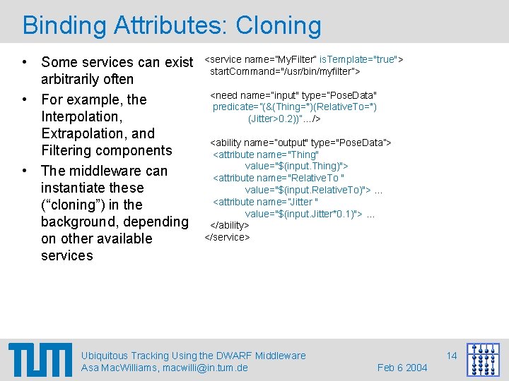 Binding Attributes: Cloning • Some services can exist arbitrarily often • For example, the