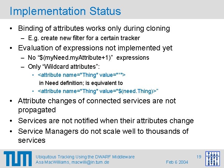 Implementation Status • Binding of attributes works only during cloning – E. g. create