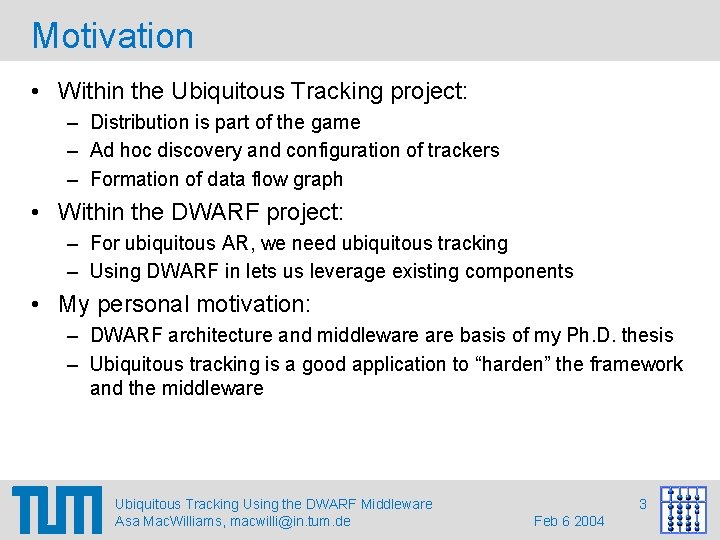 Motivation • Within the Ubiquitous Tracking project: – Distribution is part of the game