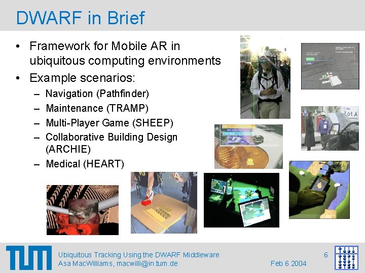 DWARF in Brief • Framework for Mobile AR in ubiquitous computing environments • Example