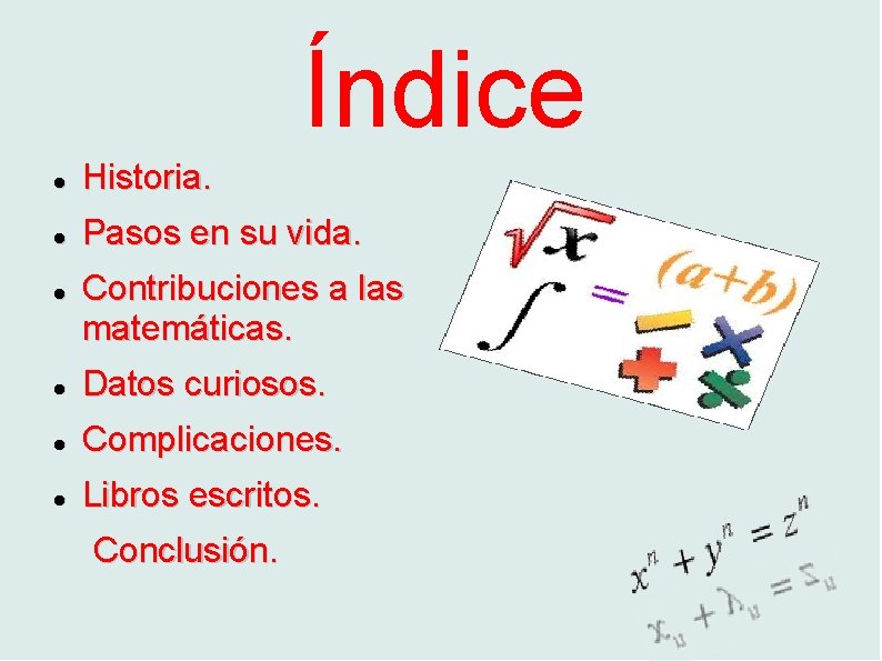 Índice Historia. Pasos en su vida. Contribuciones a las matemáticas. Datos curiosos. Complicaciones. Libros