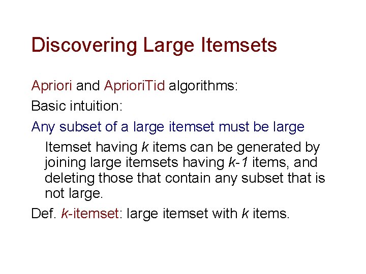 Discovering Large Itemsets Apriori and Apriori. Tid algorithms: Basic intuition: Any subset of a Discovering Large Itemsets Apriori and Apriori. Tid algorithms: Basic intuition: Any subset of a
