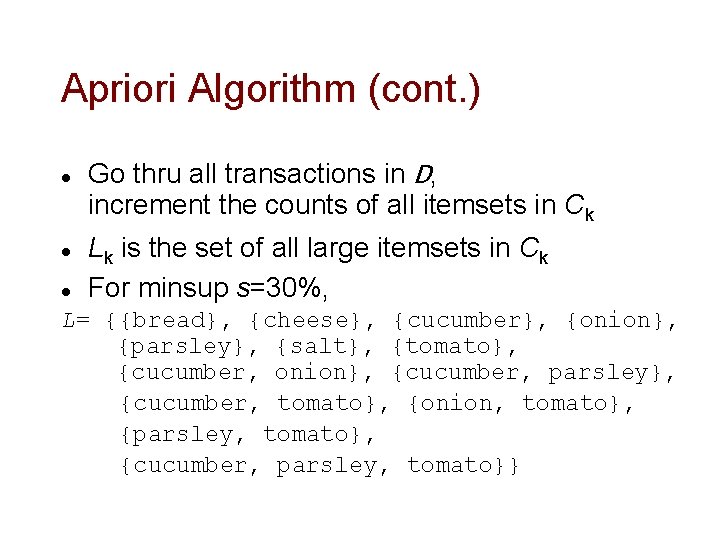 Apriori Algorithm (cont. ) l l l Go thru all transactions in D, increment Apriori Algorithm (cont. ) l l l Go thru all transactions in D, increment