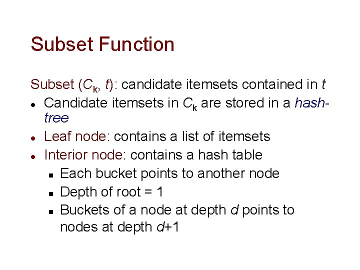 Subset Function Subset (Ck, t): candidate itemsets contained in t l Candidate itemsets in