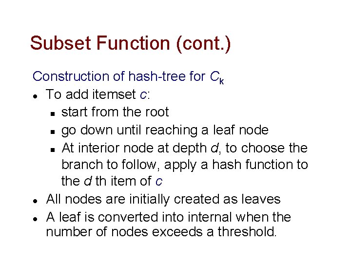 Subset Function (cont. ) Construction of hash-tree for Ck l To add itemset c: