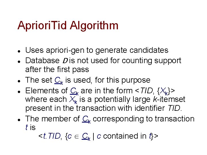 Apriori. Tid Algorithm l l l Uses apriori-gen to generate candidates Database D is