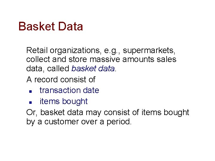 Basket Data Retail organizations, e. g. , supermarkets, collect and store massive amounts sales