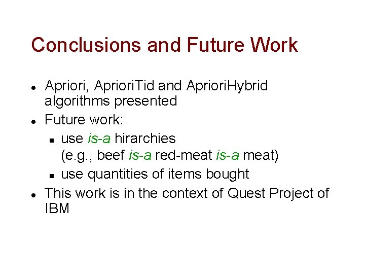 Conclusions and Future Work l l l Apriori, Apriori. Tid and Apriori. Hybrid algorithms