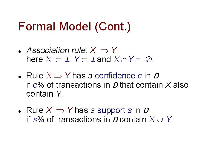 Formal Model (Cont. ) l l l Association rule: X Y here X I, Formal Model (Cont. ) l l l Association rule: X Y here X I,