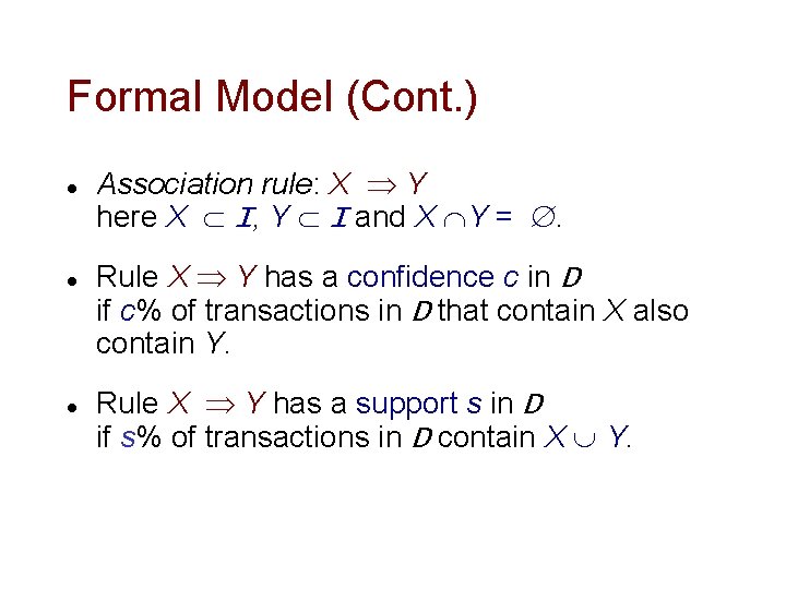 Formal Model (Cont. ) l l l Association rule: X Y here X I,