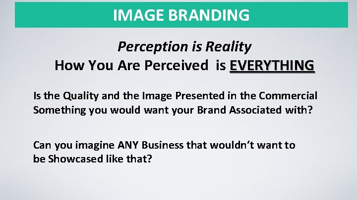 IMAGE BRANDING Perception is Reality How You Are Perceived is EVERYTHING Is the Quality