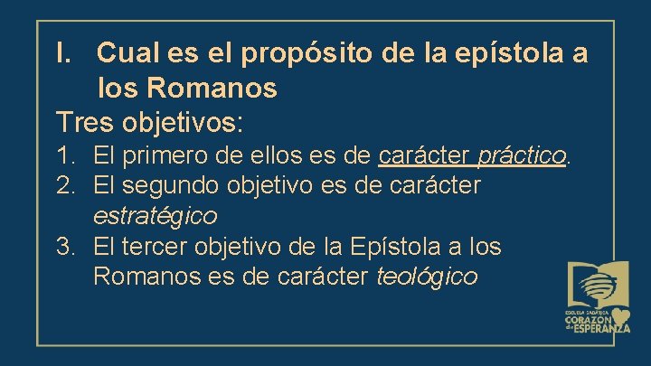 I. Cual es el propósito de la epístola a los Romanos Tres objetivos: 1.