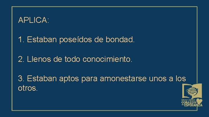 APLICA: 1. Estaban poseídos de bondad. 2. Llenos de todo conocimiento. 3. Estaban aptos