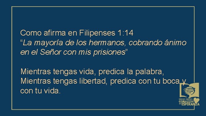 Como afirma en Filipenses 1: 14 “La mayoría de los hermanos, cobrando ánimo en