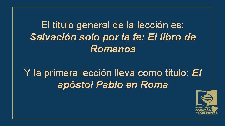 El titulo general de la lección es: Salvación solo por la fe: El libro