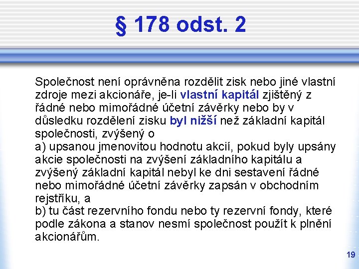 § 178 odst. 2 Společnost není oprávněna rozdělit zisk nebo jiné vlastní zdroje mezi § 178 odst. 2 Společnost není oprávněna rozdělit zisk nebo jiné vlastní zdroje mezi