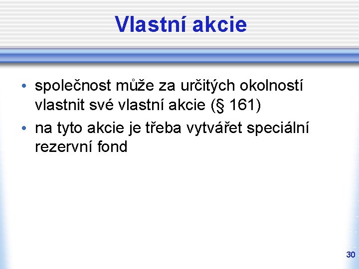 Vlastní akcie • společnost může za určitých okolností vlastnit své vlastní akcie (§ 161)