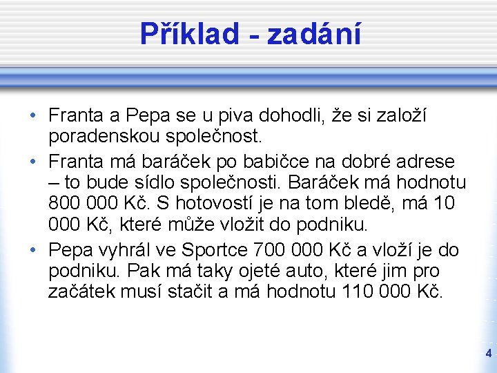 Příklad - zadání • Franta a Pepa se u piva dohodli, že si založí