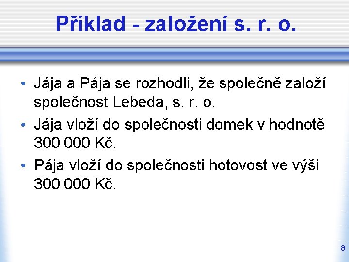 Příklad - založení s. r. o. • Jája a Pája se rozhodli, že společně