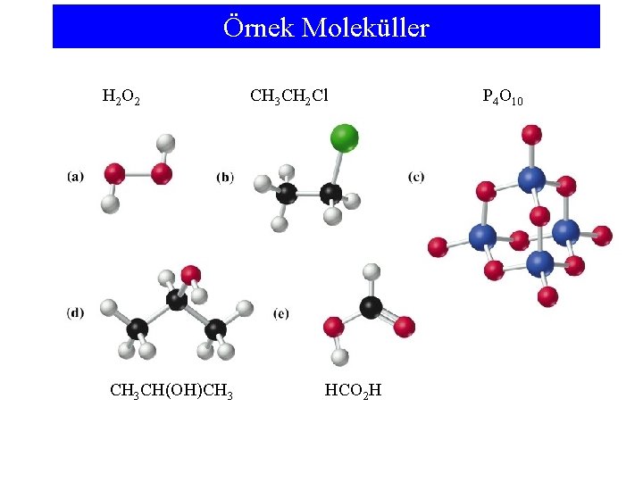 Örnek Moleküller H 2 O 2 CH 3 CH(OH)CH 3 CH 2 Cl HCO