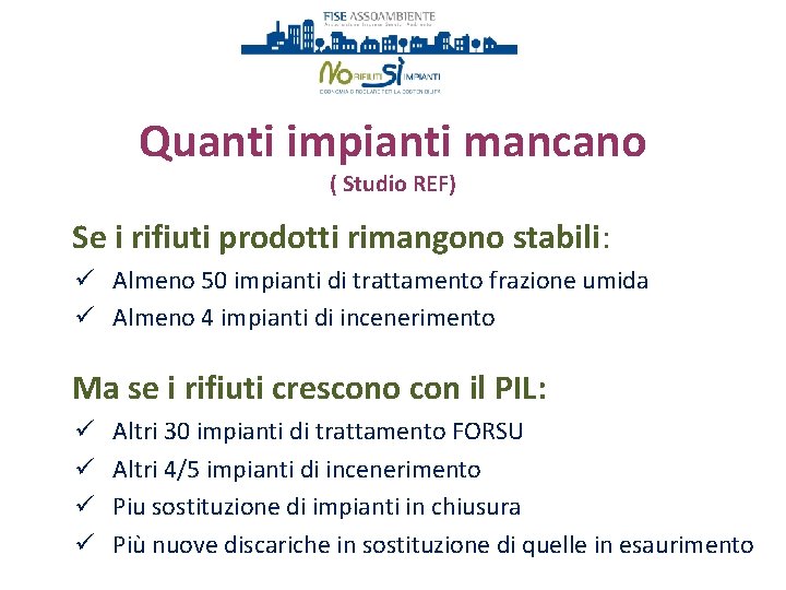 Quanti impianti mancano ( Studio REF) Se i rifiuti prodotti rimangono stabili: ü Almeno