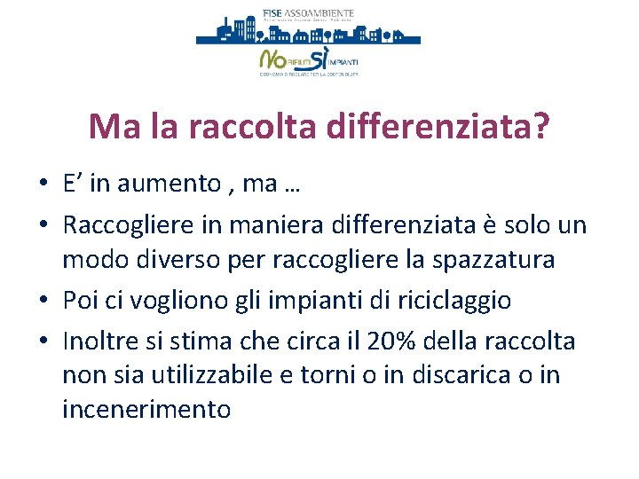 Ma la raccolta differenziata? • E’ in aumento , ma … • Raccogliere in